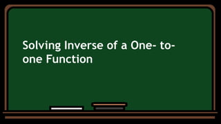 Solving Inverse of a One- to-
one Function
 
