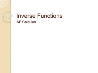 Inverse Functions
AP Calculus
 