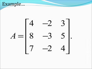 Example…
4 2 3
8 3 5 .
7 2 4
A
− 
 = − 
 − 
InverseOfMatrix
 