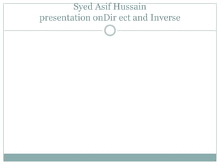Syed Asif Hussain
presentation onDir ect and Inverse

 