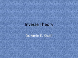 Inverse Theory
Dr. Amin E. Khalil
 