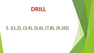 DRILL
5. {(1,2), (3,4), (5,6), (7,8), (9,10)}
 