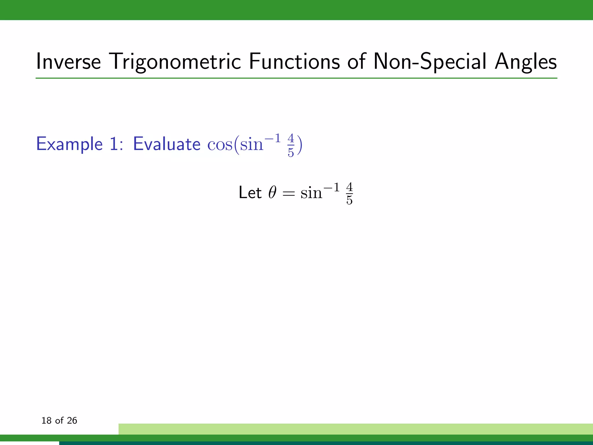 Inverse Trigonometric Functions of Non-Special Angles


Example 1: Evaluate cos(sin−1 4 )
                              5


                        Let θ = sin−1   4
                                        5




18 of 26
 