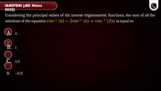 Considering the principal values of the inverse trigonometric functions, the sum of all the
solutions of the equation cos−1 (x) − 2sin−1 (x) = cos−1 (2x) is equal to:
QUESTION [JEE Mains
2022]
A. 0
B. 1
C. 1/2
D. –1/2
 