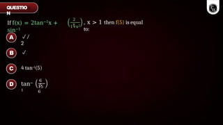If f(x) = 2tan−1x +
sin−1
2
x
1+x2
, x > 1 then f(5) is equal
to:
/
2

4 tan–1(5)
tan−
1
6
5
15
6
QUESTIO
N
A
B
C
D
 