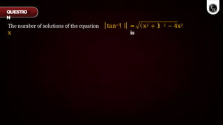 The number of solutions of the equation tan−1
x
= x2 + 1 2 − 4x2
is
QUESTIO
N
 