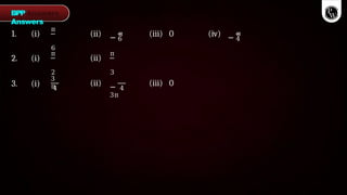 π
6
(ii) −
π
6
(iii) 0 (iv) −
π
4
π
2
(ii)
π
3
1. (i)
2. (i)
3. (i)
3
π
4
(ii) −
3π
4
(iii) 0
BPP
Answers
 