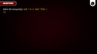 Solve the inequality: sin−1 x > sin−1(3x −
1)
QUESTION
 