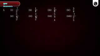 1. (i)
7
(ii)
1
2 (iii)
2
4 (iv)
(v)
2
5
1
3
5
(vi)
1
3
1
5
8
(vii)
2
5
3
4
(viii)
5
4
7
2
5
BPP
Answers
 