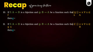= x ∀ x ∈
A
10. If f: A → B is a bijection and g: B → A be a function such that g
f x
then g =
= x ∀ x ∈
B
11. If f: A → B is a bijection and g: B → A be a function such that f
g x
then g =
 
