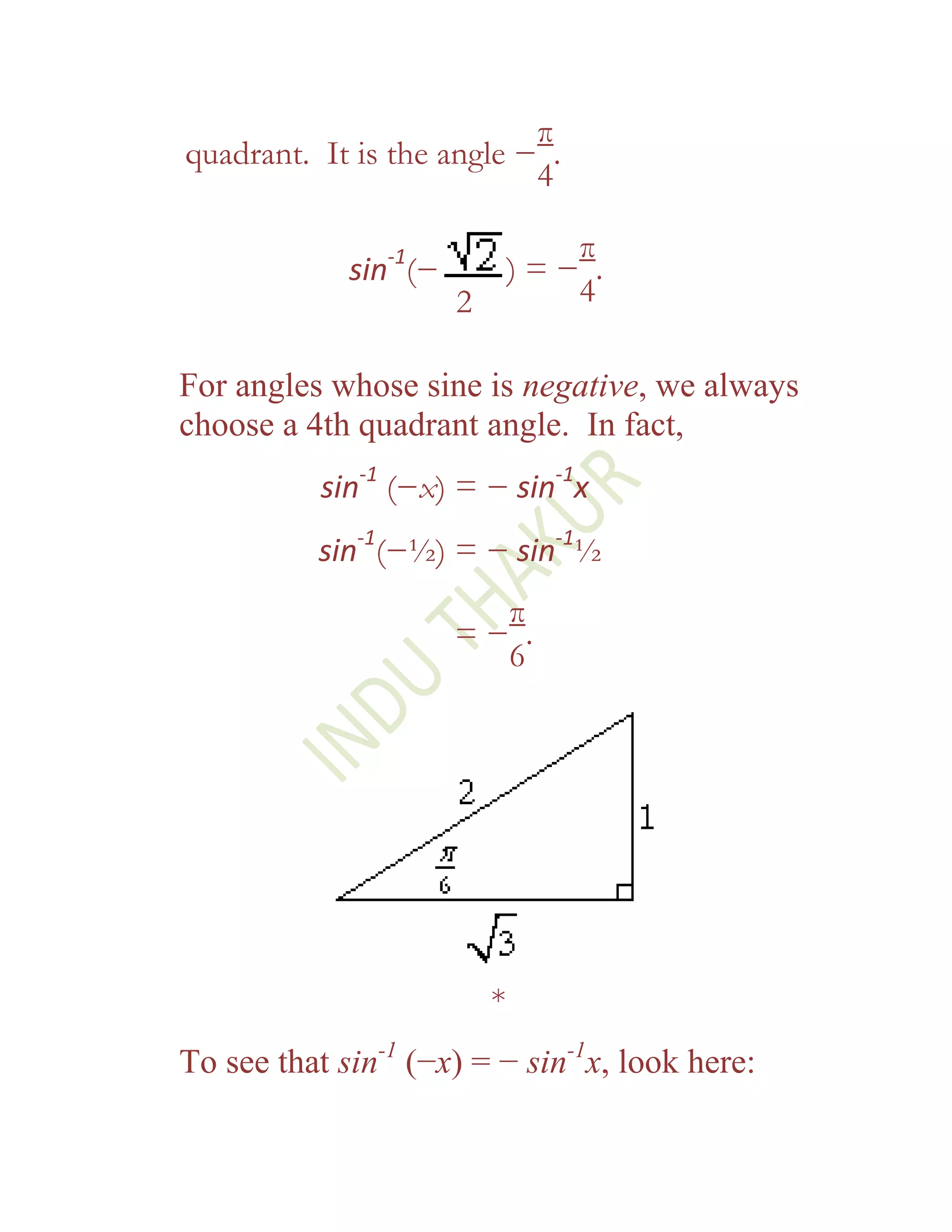 π
quadrant. It is the angle − .
                           4

                -1               π
             sin (−           )=− .
                      2          4

For angles whose sine is negative, we always
choose a 4th quadrant angle. In fact,
           sin-1 (−x) = − sin-1x
          sin-1(−½) = − sin-1½
                        π
                      =− .
                        6




                          *
To see that sin-1 (−x) = − sin-1x, look here:
 