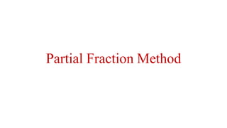 Partial Fraction Method
 
