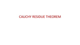 CAUCHY RESIDUE THEOREM
 