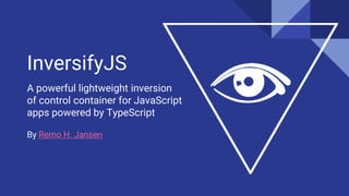 Dependency Inversion
in large-scale
TypeScript applications
with InversifyJS
By Remo H. Jansen
 