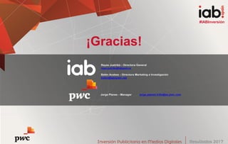 #IABInversión
¡Gracias!
Jorge Planes – Manager jorge.planes.trillo@es.pwc.com
Reyes Justribó – Directora General
reyes.jus...