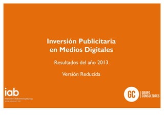 Inversión Publicitaria
en Medios Digitales
Resultados del año 2013
Versión Reducida
 
