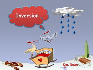 Inversion




            Kru. Nuan
 