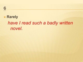 6
 Rarely
have I read such a badly written
novel.
 
