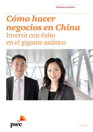 Resumen ejecutivo
www.pwc.es
Cómo hacer
negocios en China
Invertir con éxito 
en el gigante asiático
 