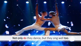 Not only do they dance, but they sing well too.
 