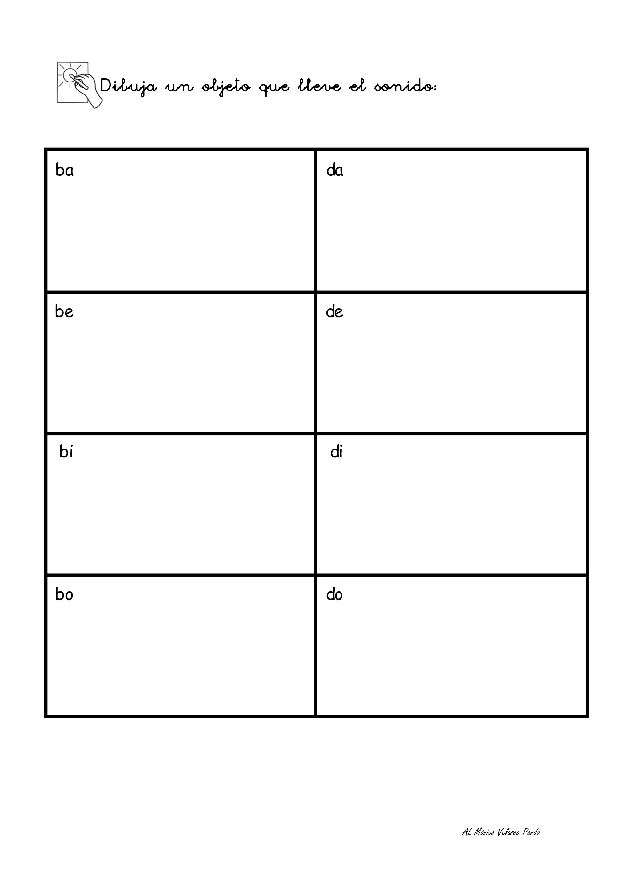 Dibuja un objeto que lleve el sonido:


ba                           da




be                           de




bi                            di




bo                           do




                                             AL Mónica Velasco Pardo
 