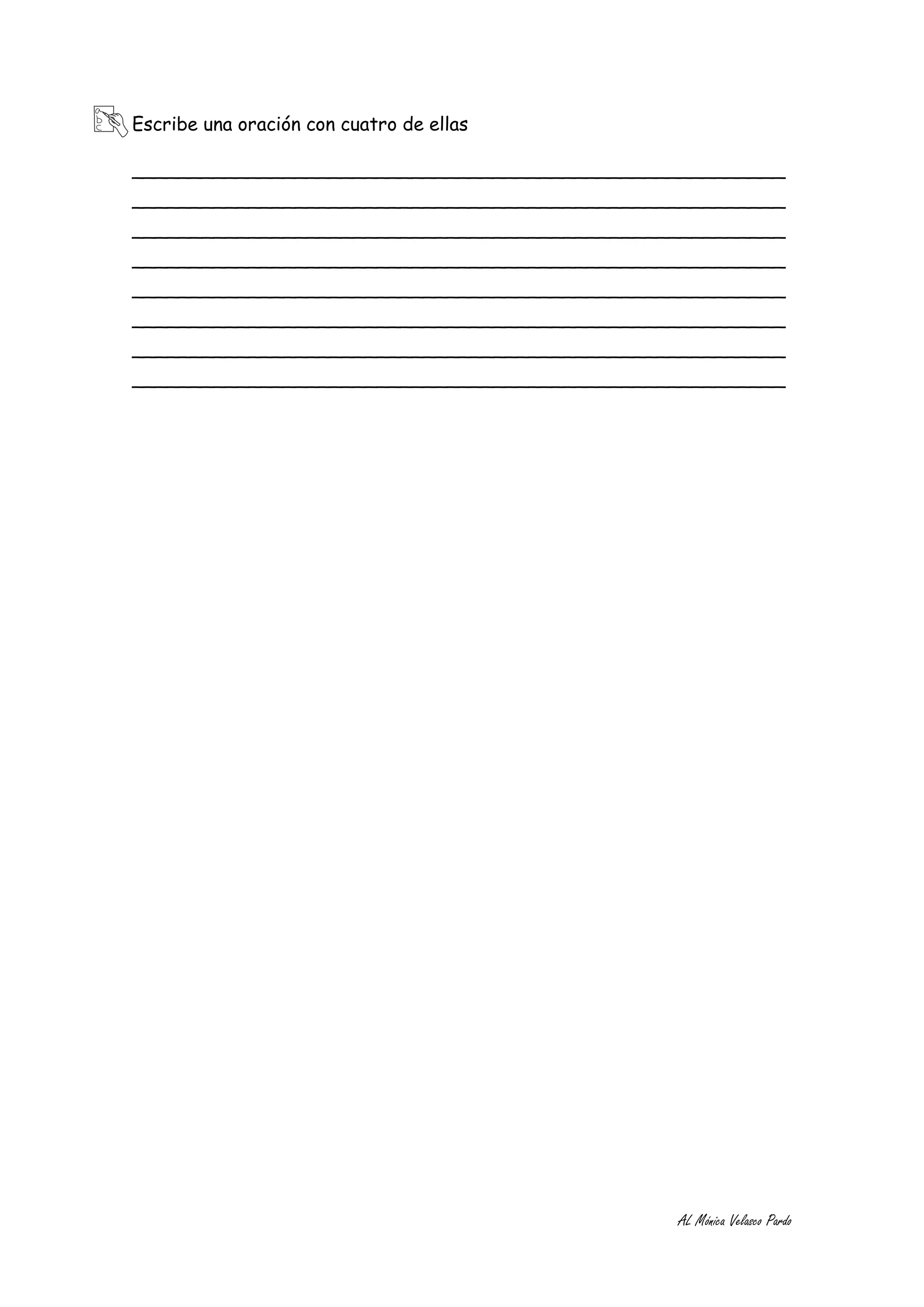 Escribe una oración con cuatro de ellas

________________________________________________________
________________________________________________________
________________________________________________________
________________________________________________________
________________________________________________________
________________________________________________________
________________________________________________________
________________________________________________________




                                              AL Mónica Velasco Pardo
 