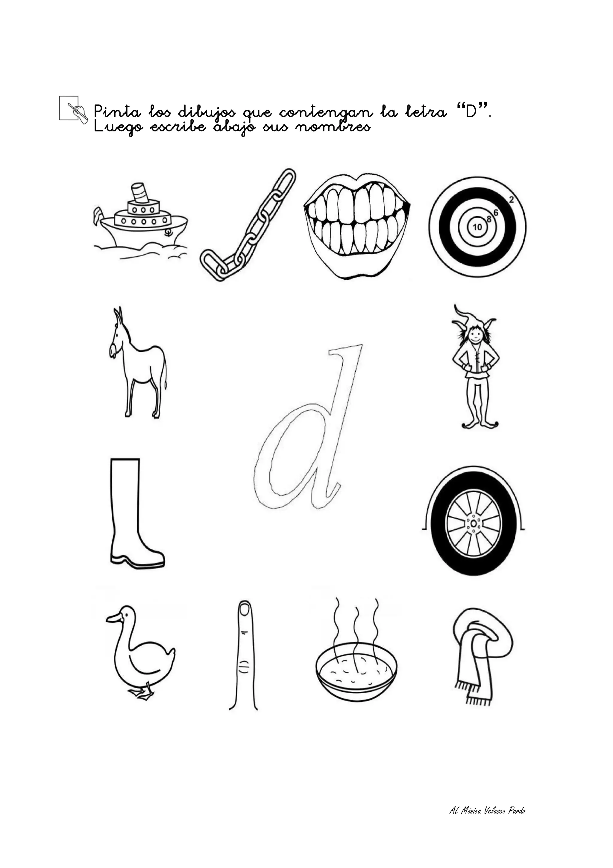 Pinta los dibujos que contengan la letra “D”.
Luego escribe abajo sus nombres




                                        AL Mónica Velasco Pardo
 