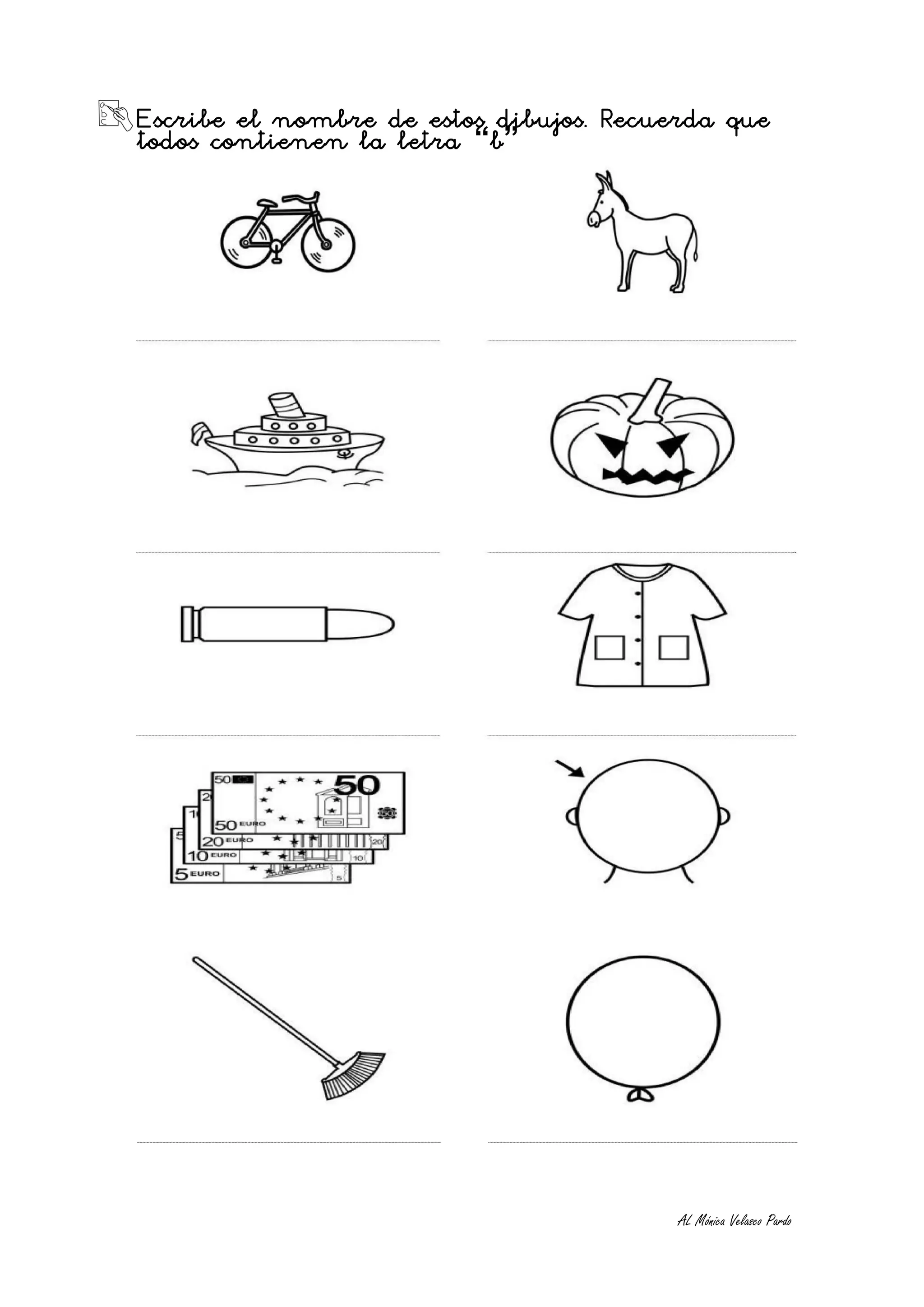 Escribe el nombre de estos dibujos. Recuerda que
todos contienen la letra “b”




                                         AL Mónica Velasco Pardo
 