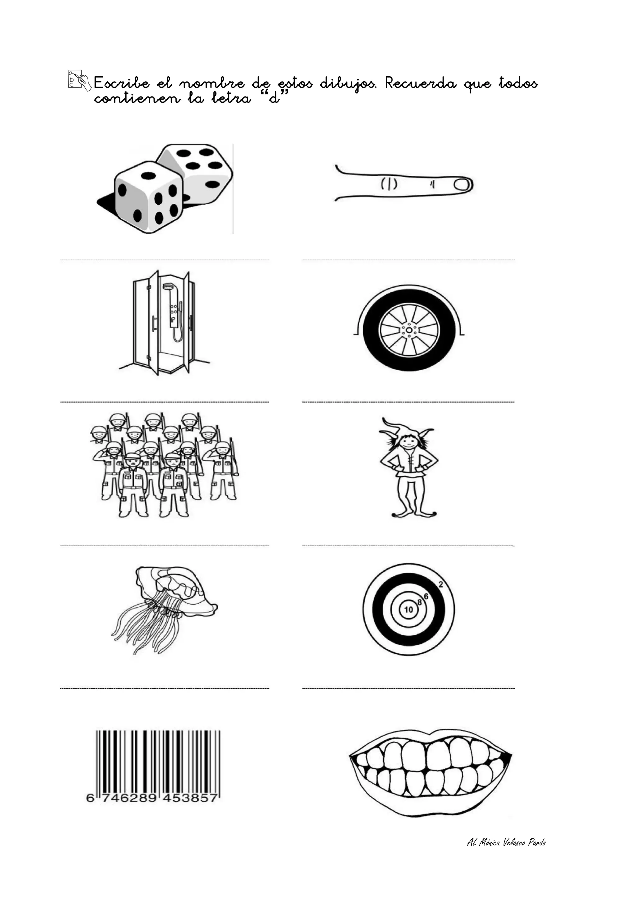 Escribe el nombre de estos dibujos. Recuerda que todos
contienen la letra “d”




                                             AL Mónica Velasco Pardo
 
