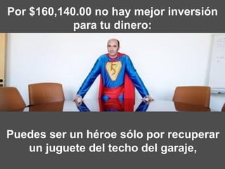 Por $160,140.00 no hay mejor inversión para tu dinero: Puedes ser un héroe sólo por recuperar un juguete del techo del garaje, 