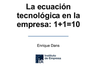 La ecuación tecnológica en la empresa: 1+1=10 Enrique Dans 