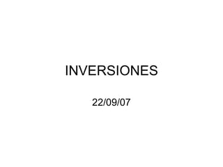 INVERSIONES 22/09/07 