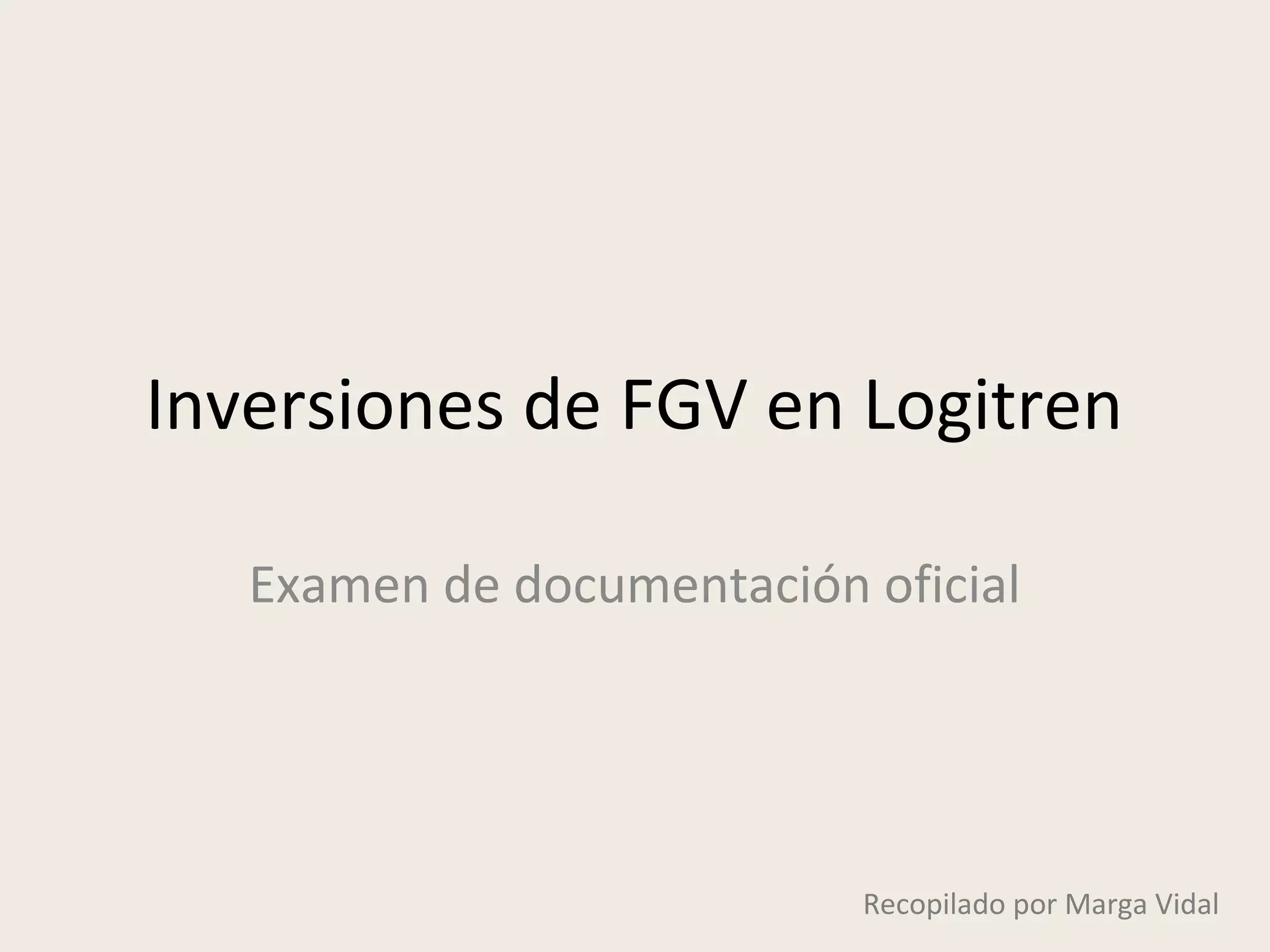 Inversiones de FGV en Logitren
Examen de documentación oficial
Recopilado por Marga Vidal