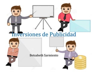 Inversiones de Publicidad
Betsabeth Sarmiento
 
