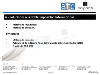 6.- Soluciones a la doble Imposición Internacional Método de imputación. Método de exención. DIVIDENDOS Método de exención:  Artículo 19 de la Norma Foral del Impuesto sobre Sociedades (NFIS) El artículo 23,3  CDI. Página 18 