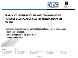 BENEFICIOS CONTENIDOS EN NUESTRA NORMATIVA  PARA LOS DESPLAZADOS CON RESIDENCIA FISCAL EN  ESPAÑA. - Exención de rendimientos por trabajos realizados en el extranjero. - Régimen de excesos. - Dietas exceptuadas de gravamen - Gastos de traslado Página 22 