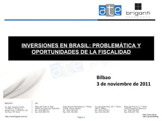 INVERSIONES EN BRASIL: PROBLEMÁTICA Y OPORTUNIDADES DE LA FISCALIDAD Bilbao  3 de noviembre de 2011 Página 1 