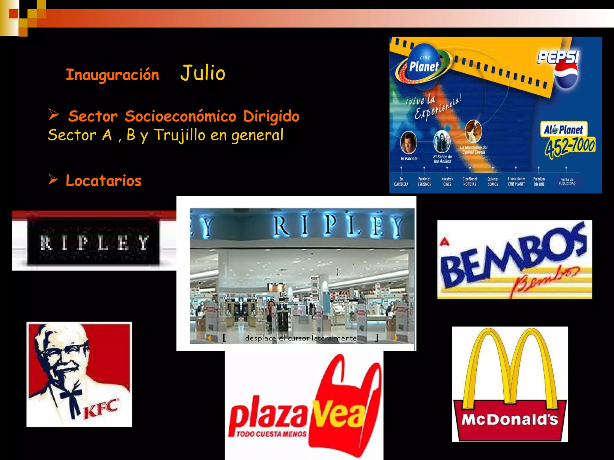 Inauguración :  Julio Sector Socioeconómico Dirigido :  Sector A , B y Trujillo en general Locatarios : 