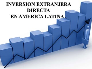 INVERSION EXTRANJERA DIRECTAEN AMERICA LATINA . 