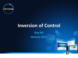 Inversion of Control
         Guy Nir
      January 2012
 