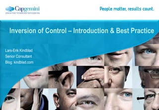 Inversion of Control – Introduction & Best Practice

Lars-Erik Kindblad
Senior Consultant
Blog: kindblad.com
 
