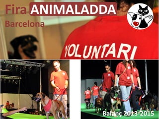 Balanç 2013-2015
Fira ANIMALADDA
Barcelona
 