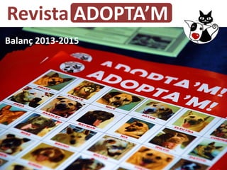 Revista ADOPTA’M
Balanç 2013-2015
 