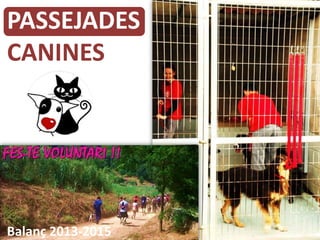 PASSEJADES
CANINES
Balanç 2013-2015
 