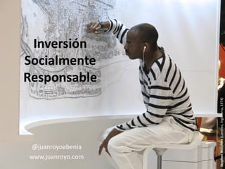 Inversión
Socialmente
Responsable
@juanroyoabenia
www.juanroyo.com
StephenWiltshire(Londres,Inglaterra,1974)
 