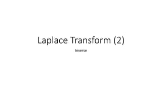 Laplace Transform (2)
Inverse
 