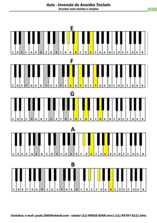 Contatos: e-mail: paulo.206@hotmail.com - celular (11) 99502-5268 (vivo); (11) 95797-5111 (tim)
10
Aula - Inversão de Acordes Teclado
Acordes mais bonitos e simples
 