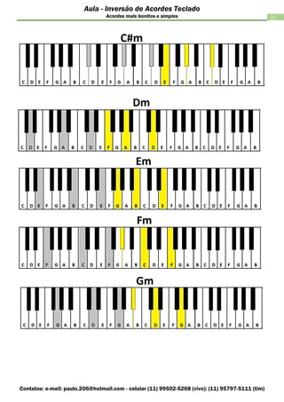 Contatos: e-mail: paulo.206@hotmail.com - celular (11) 99502-5268 (vivo); (11) 95797-5111 (tim)
11
Aula - Inversão de Acordes Teclado
Acordes mais bonitos e simples
 
