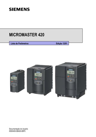 MICROMASTER 420
Lista de Parâmetros Edição 12/01
Documentação do Usuário
6SE6400-5BA00-0BP0
 
