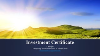 Investment Certificate
I. Saujan
Temporary Assistant lecturer in Islamic Law
saujaniqbal95@gmail.com
 